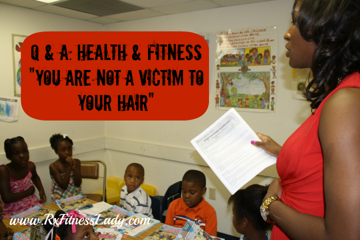 Q & A Health & Fitness - You Are Not a Victim to Your Hair - Rx Fitness Lady