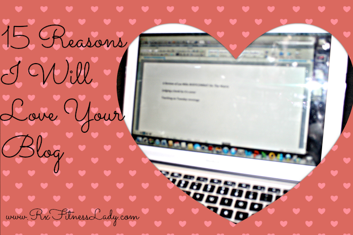 15 Reasons I Will Love Your Blog - Rx Fitness Lady