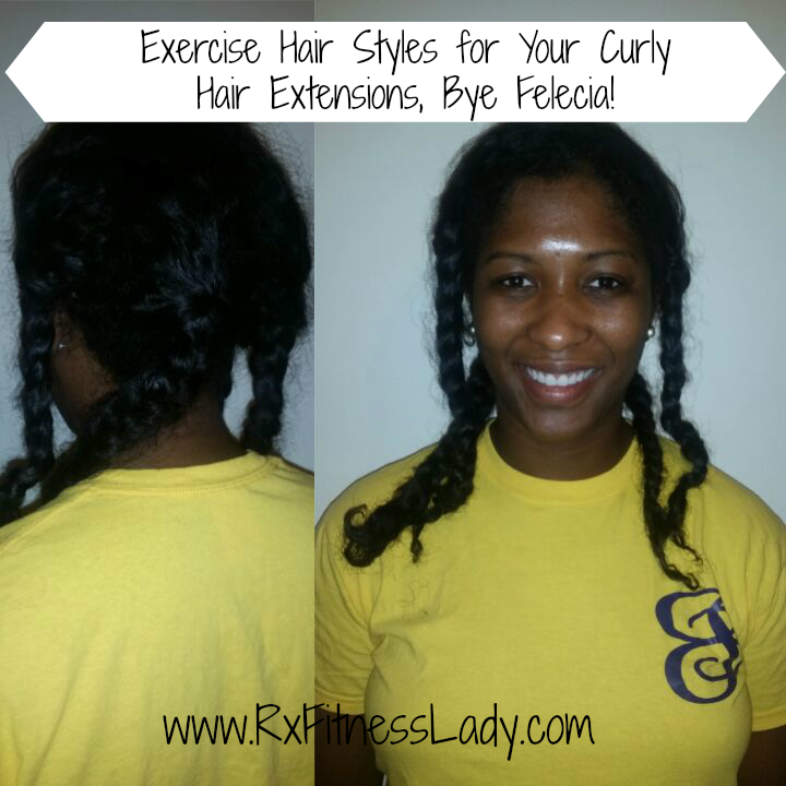 Exercise Hair Styles for Your Curly Hair Extensions, Bye Felecia!
