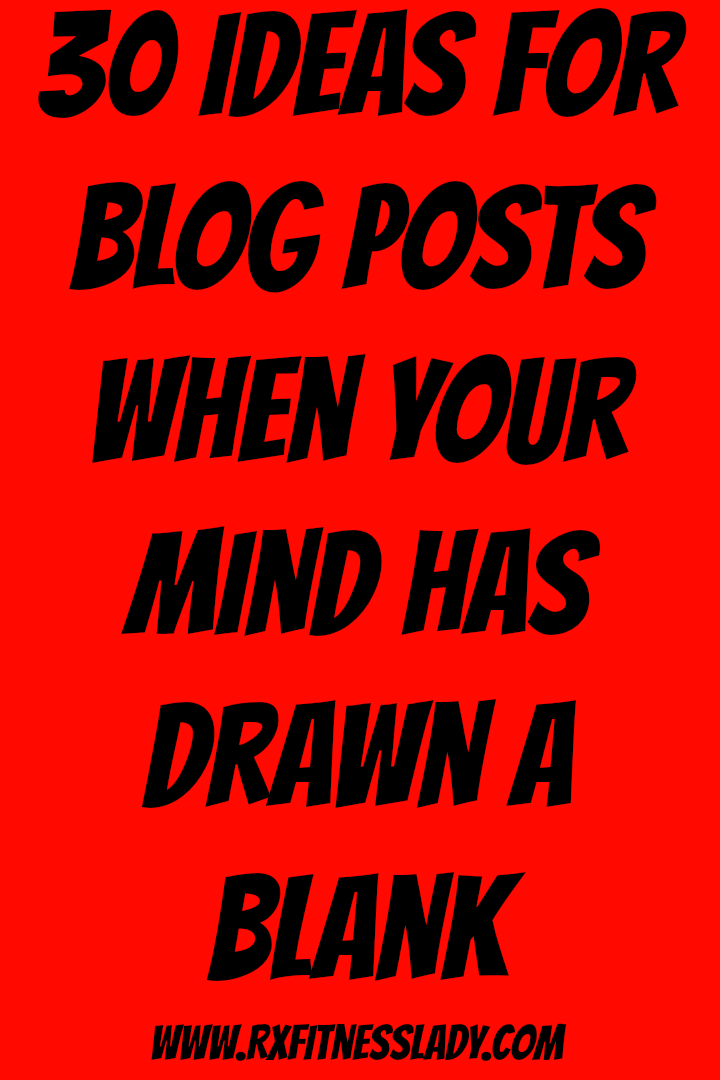 30 Ideas for Blog Posts When Your Mind Has Drawn A Blank - Rx Fitness Lady