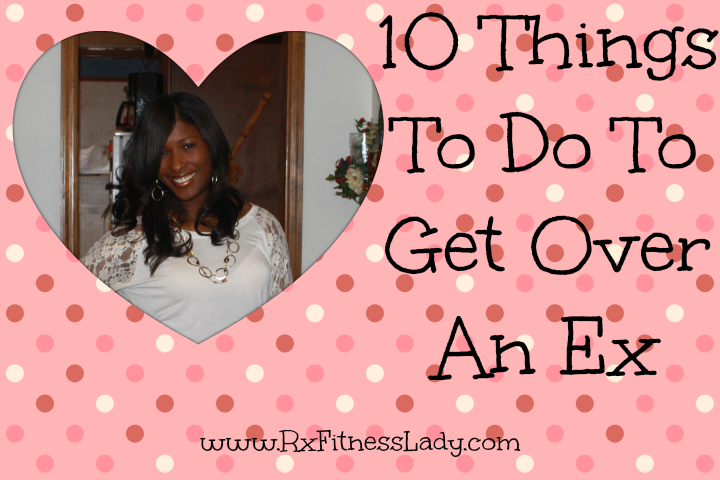10 Things to Do to Get Over An Ex